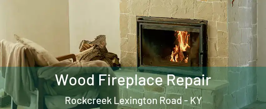 Wood Fireplace Repair Rockcreek Lexington Road - KY