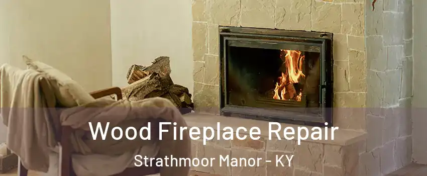 Wood Fireplace Repair Strathmoor Manor - KY