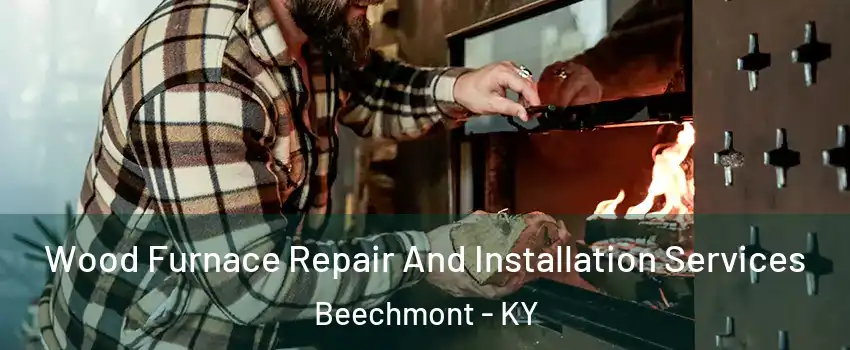 Wood Furnace Repair And Installation Services Beechmont - KY