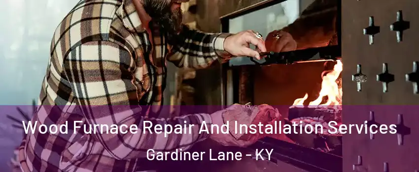 Wood Furnace Repair And Installation Services Gardiner Lane - KY