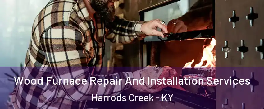 Wood Furnace Repair And Installation Services Harrods Creek - KY