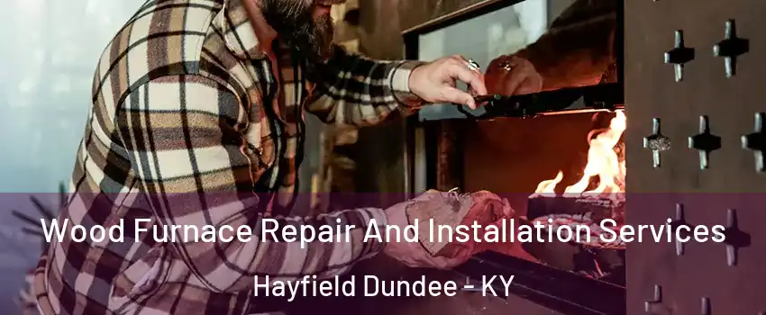 Wood Furnace Repair And Installation Services Hayfield Dundee - KY