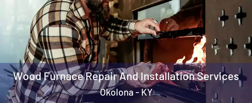 Wood Furnace Repair And Installation Services Okolona - KY