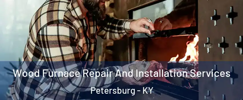 Wood Furnace Repair And Installation Services Petersburg - KY