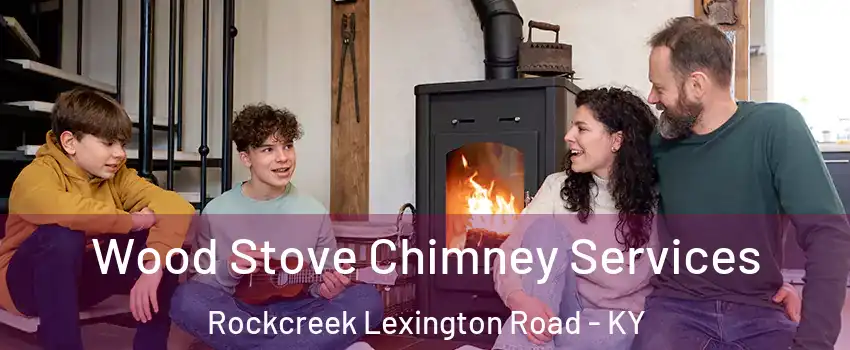 Wood Stove Chimney Services Rockcreek Lexington Road - KY