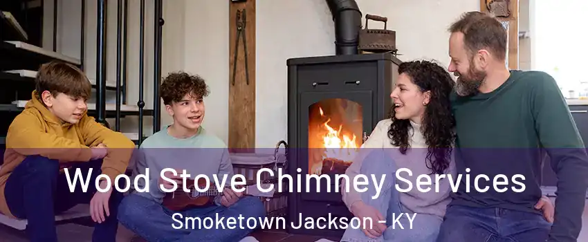 Wood Stove Chimney Services Smoketown Jackson - KY