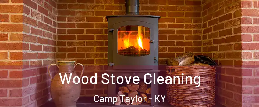 Wood Stove Cleaning Camp Taylor - KY