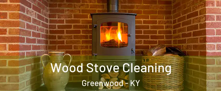 Wood Stove Cleaning Greenwood - KY