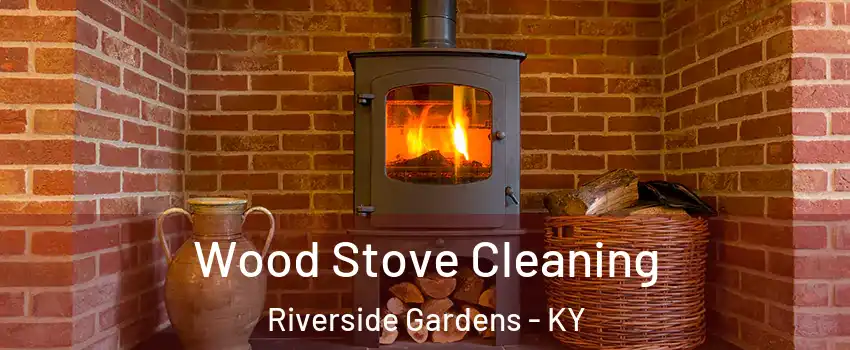 Wood Stove Cleaning Riverside Gardens - KY