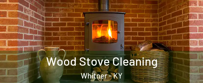 Wood Stove Cleaning Whitner - KY