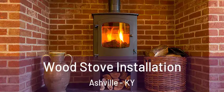 Wood Stove Installation Ashville - KY