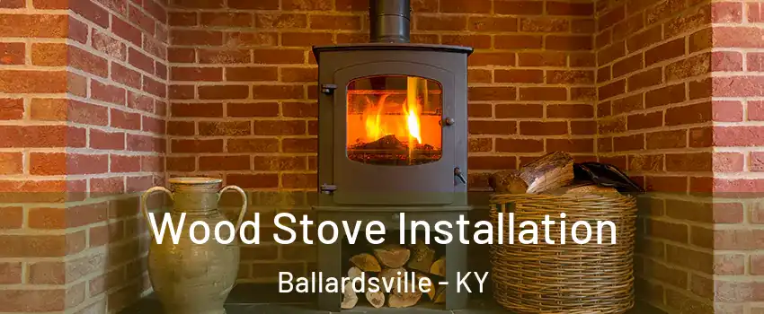 Wood Stove Installation Ballardsville - KY