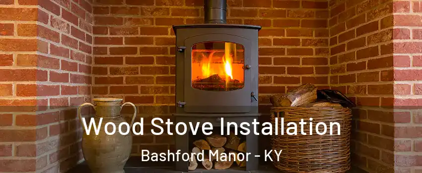 Wood Stove Installation Bashford Manor - KY