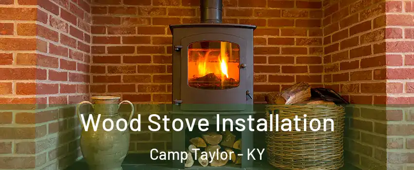 Wood Stove Installation Camp Taylor - KY