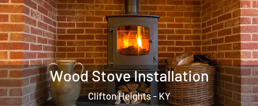 Wood Stove Installation Clifton Heights - KY