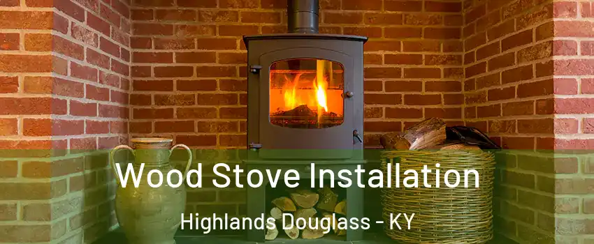 Wood Stove Installation Highlands Douglass - KY