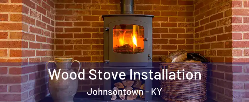 Wood Stove Installation Johnsontown - KY