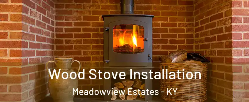 Wood Stove Installation Meadowview Estates - KY