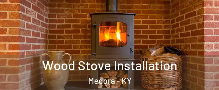 Wood Stove Installation Medora - KY