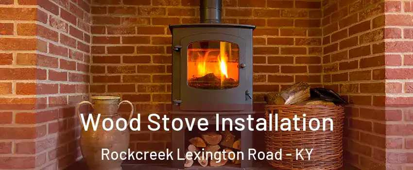 Wood Stove Installation Rockcreek Lexington Road - KY