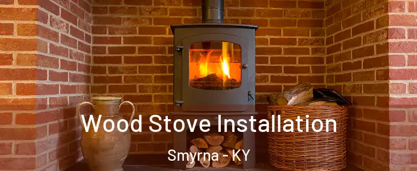 Wood Stove Installation Smyrna - KY