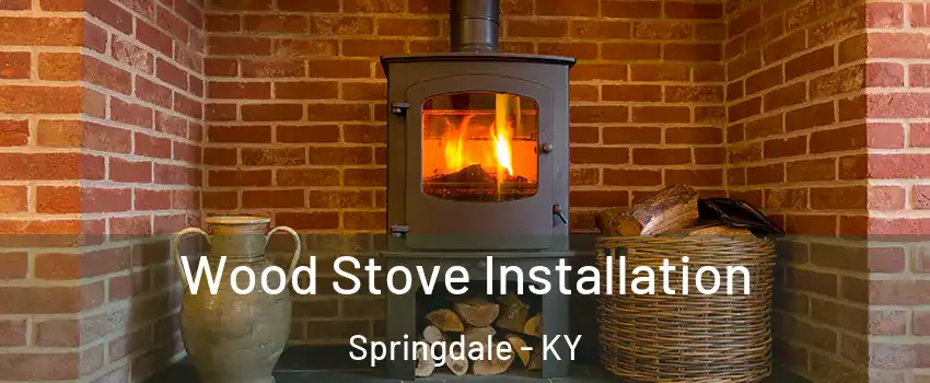 Wood Stove Installation Springdale - KY