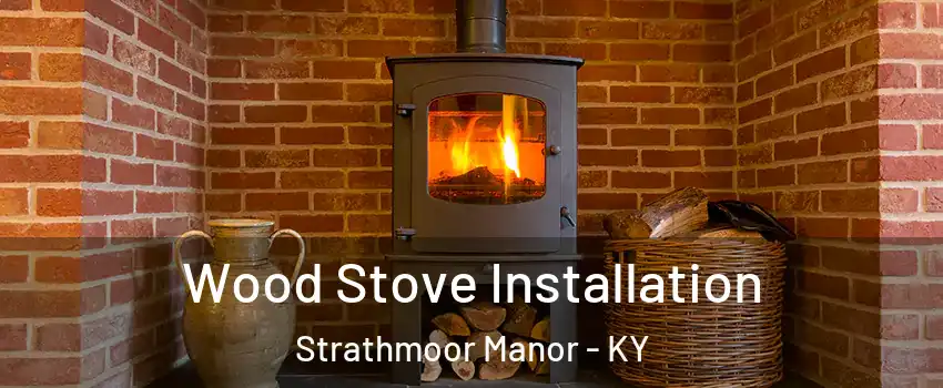 Wood Stove Installation Strathmoor Manor - KY