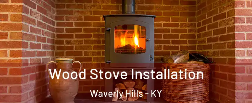 Wood Stove Installation Waverly Hills - KY