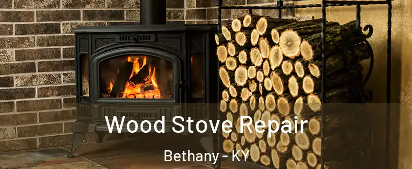 Wood Stove Repair Bethany - KY