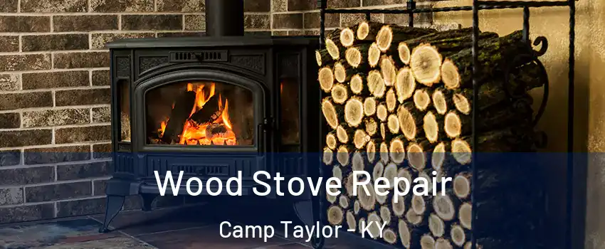 Wood Stove Repair Camp Taylor - KY