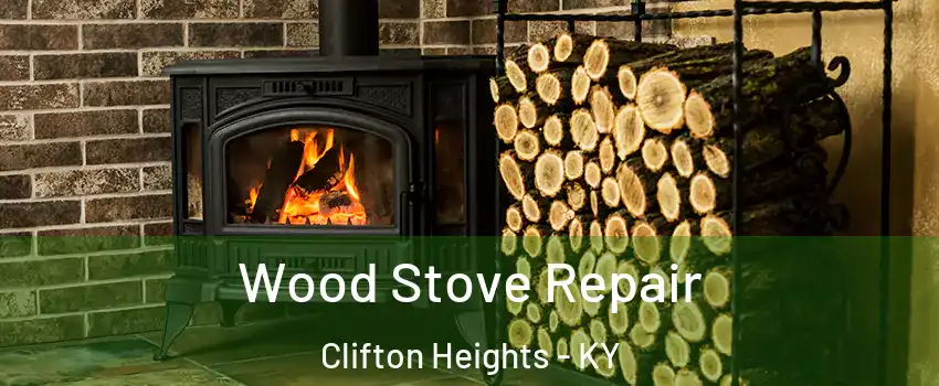 Wood Stove Repair Clifton Heights - KY