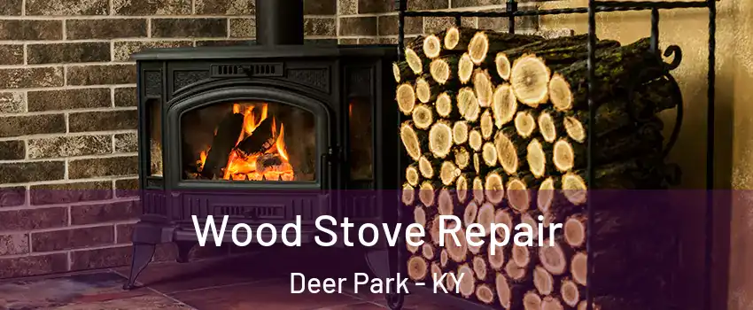 Wood Stove Repair Deer Park - KY