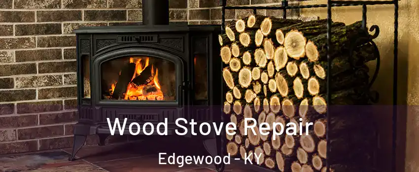 Wood Stove Repair Edgewood - KY