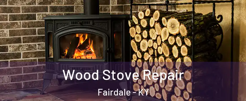 Wood Stove Repair Fairdale - KY