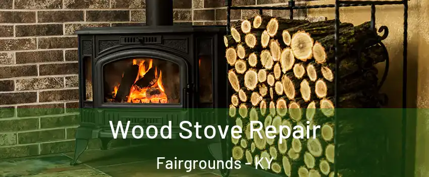 Wood Stove Repair Fairgrounds - KY