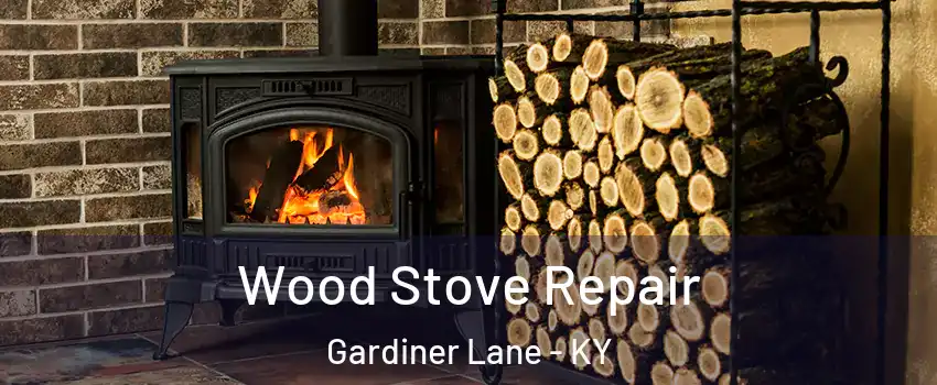 Wood Stove Repair Gardiner Lane - KY