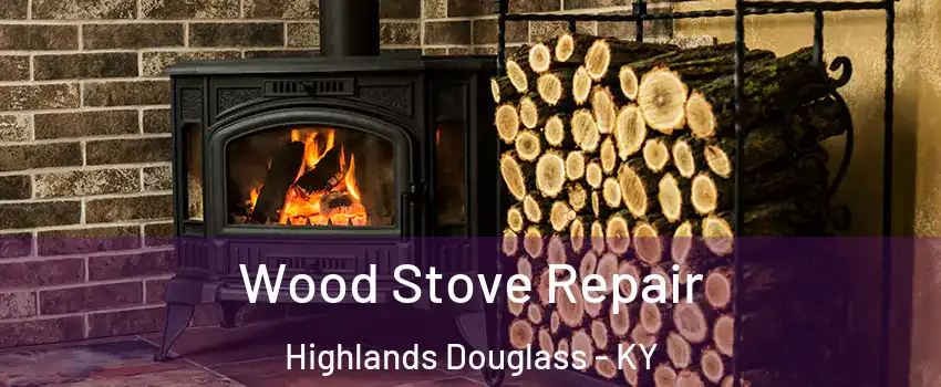 Wood Stove Repair Highlands Douglass - KY