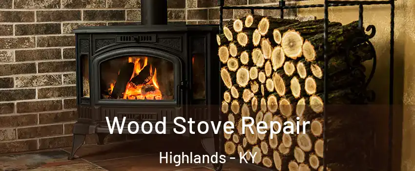 Wood Stove Repair Highlands - KY