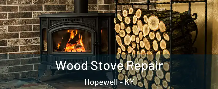 Wood Stove Repair Hopewell - KY