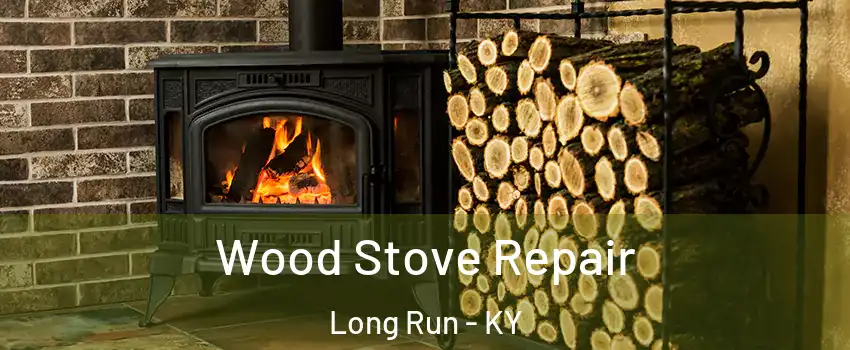 Wood Stove Repair Long Run - KY