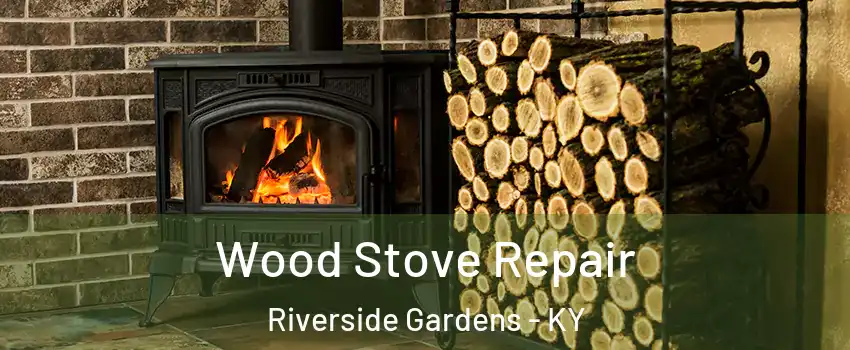 Wood Stove Repair Riverside Gardens - KY