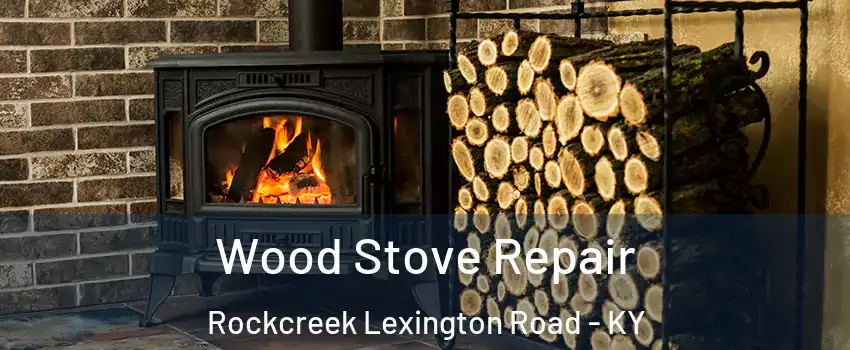 Wood Stove Repair Rockcreek Lexington Road - KY