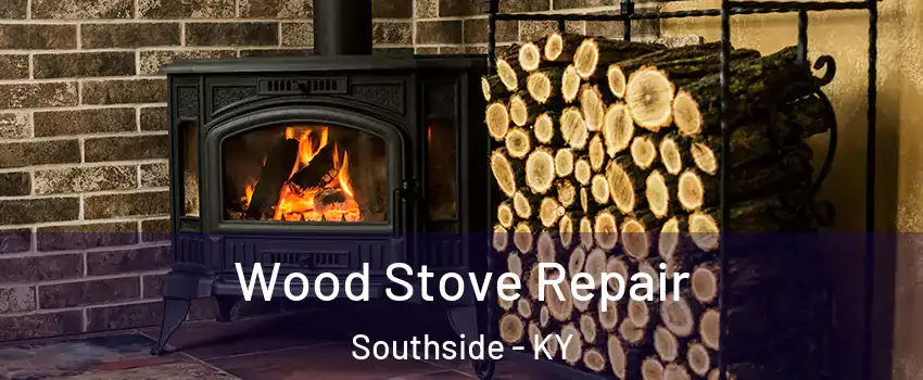 Wood Stove Repair Southside - KY