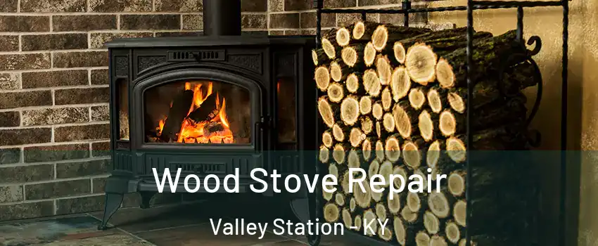 Wood Stove Repair Valley Station - KY