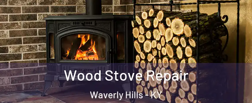 Wood Stove Repair Waverly Hills - KY